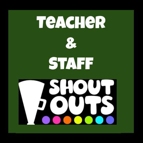 Teacher and staff shout outs